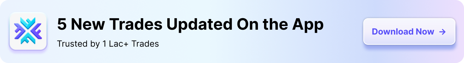 5 New Trades Updated On the App — Trusted by 1 Lac+ Traders